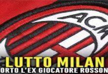 Addio ex calciatore Milan, lutto rossonero