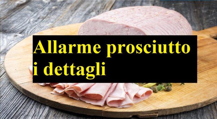 Allarme prosciutto, i dettagli sul ritiro e l’allerta alimentare